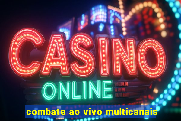 combate ao vivo multicanais